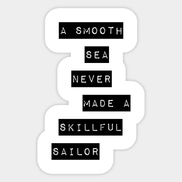 a smooth sea never made a skillful sailor Sticker by GMAT